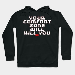 Your Comfort Zone Will Kill You Hoodie